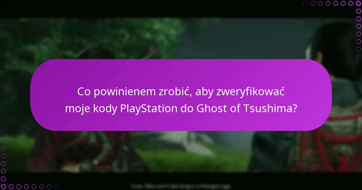 Co powinienem zrobić, aby zweryfikować moje kody PlayStation do Ghost of Tsushima?