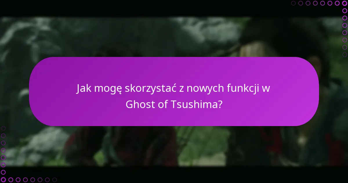 Jak mogę sprawdzić zmiany w Ghost of Tsushima?