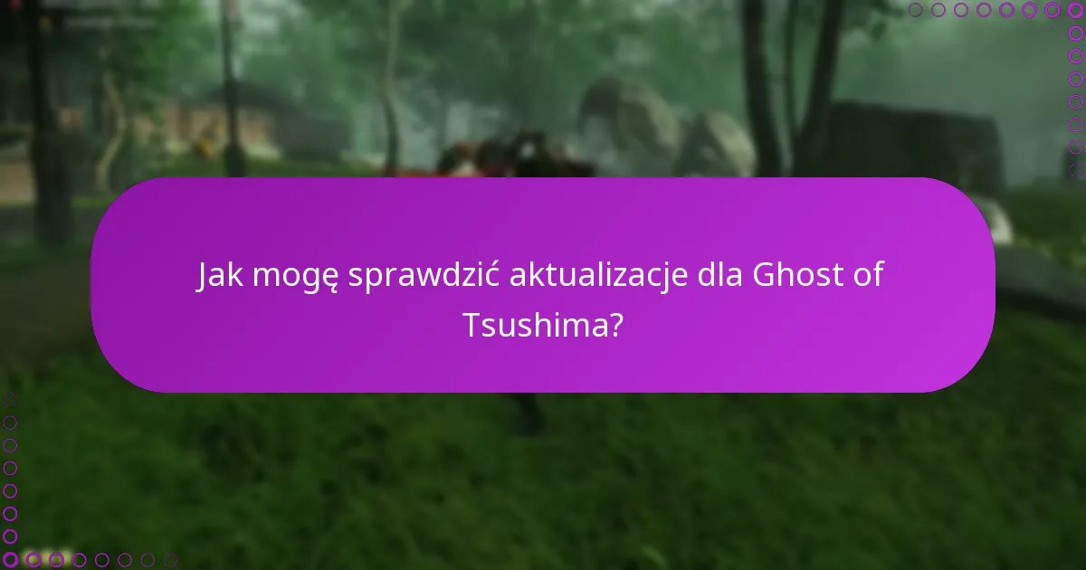 Jak mogę sprawdzić aktualizacje dla Ghost of Tsushima?