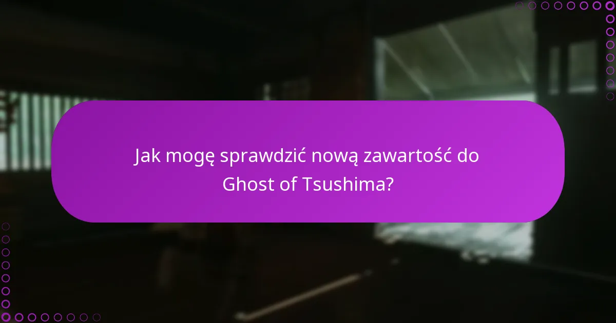 Jak mogę sprawdzić nową zawartość do Ghost of Tsushima?