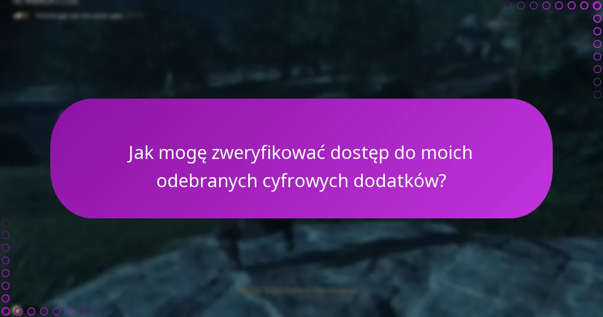 Co powinienem zrobić, jeśli napotkam problemy z odbieraniem moich cyfrowych dodatków?