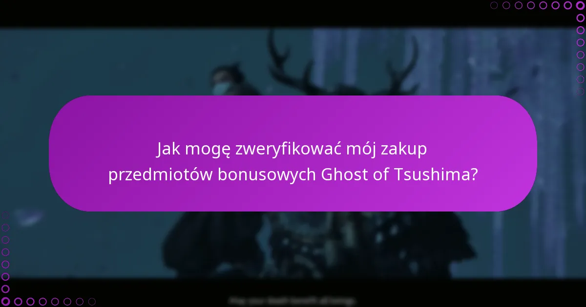 Jak mogę zweryfikować mój zakup przedmiotów bonusowych Ghost of Tsushima?