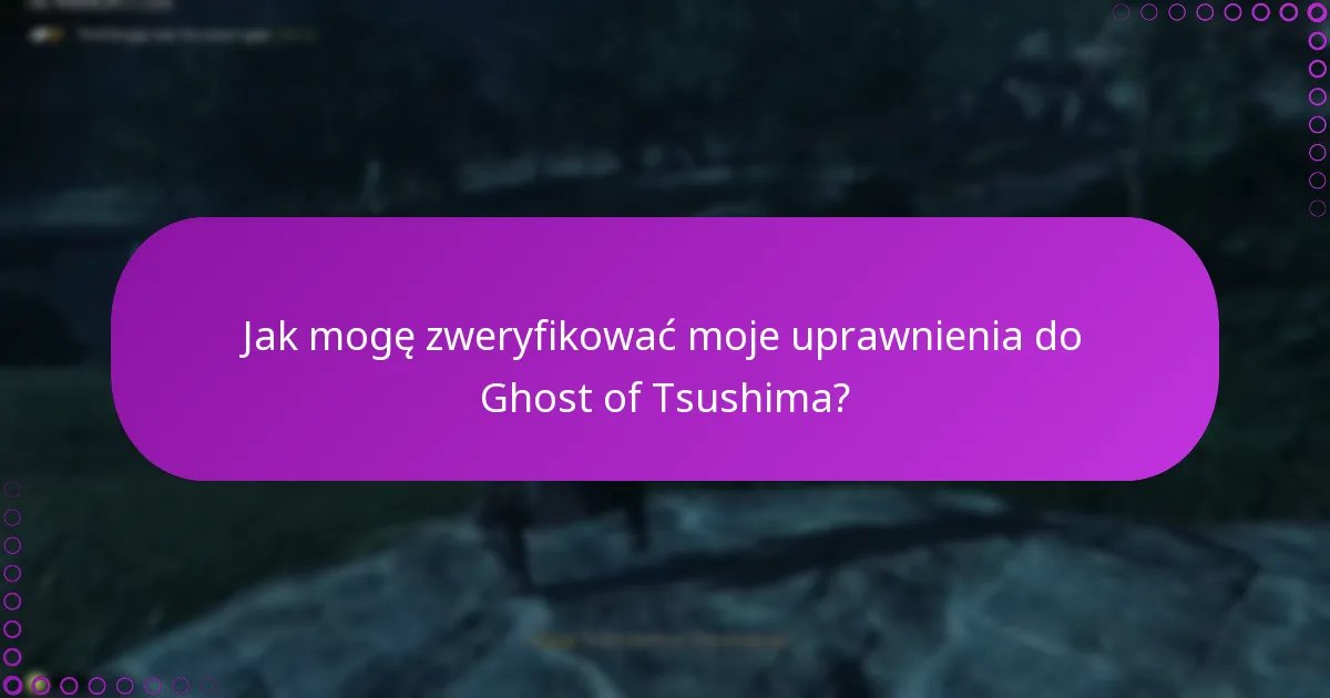 Jak mogę zweryfikować moje uprawnienia do Ghost of Tsushima?
