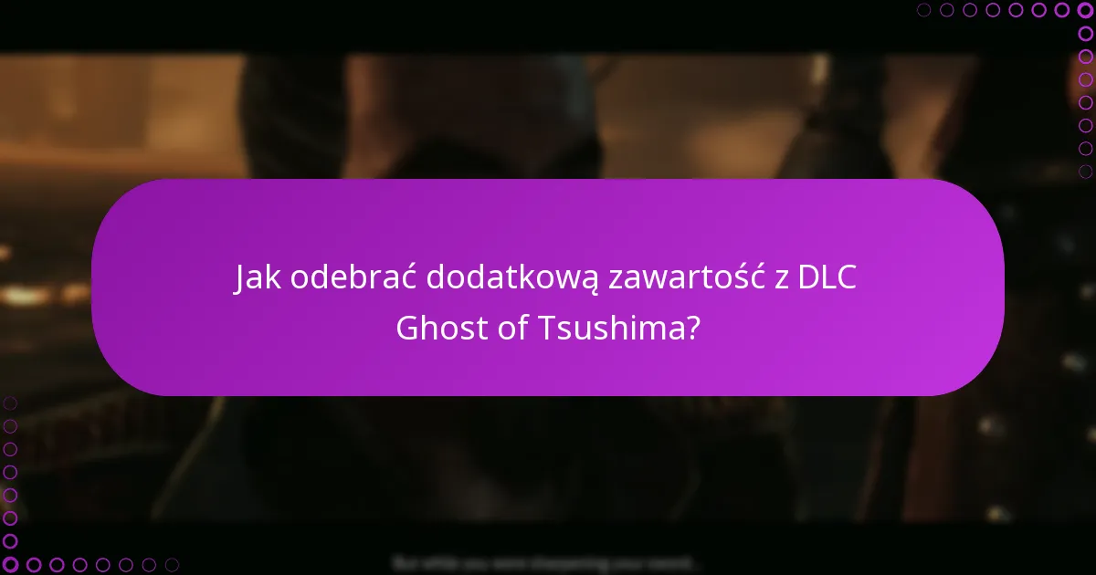 Jakie są wymagania, aby uzyskać dostęp do DLC Ghost of Tsushima?