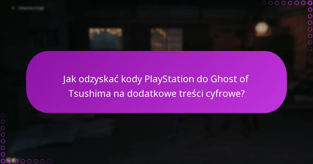 Jakie dodatkowe treści cyfrowe są dostępne dla Ghost of Tsushima?