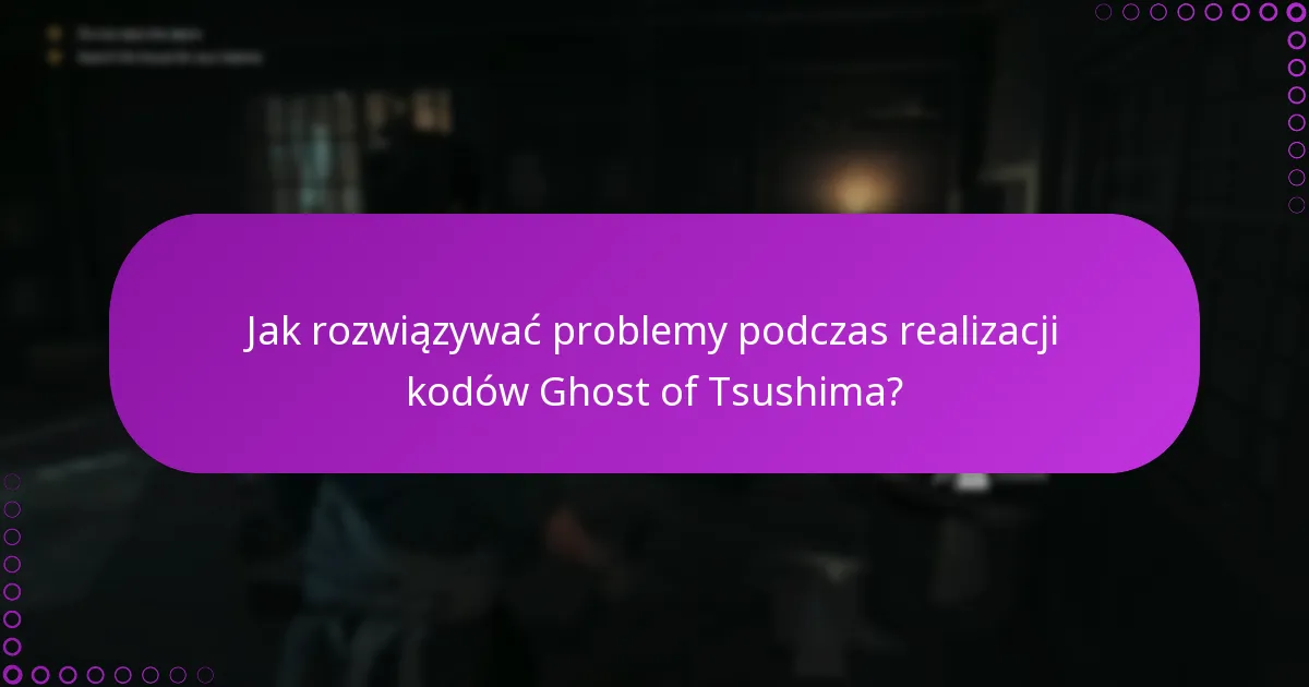 Jakie są kryteria kwalifikowalności do realizacji kodów Ghost of Tsushima?