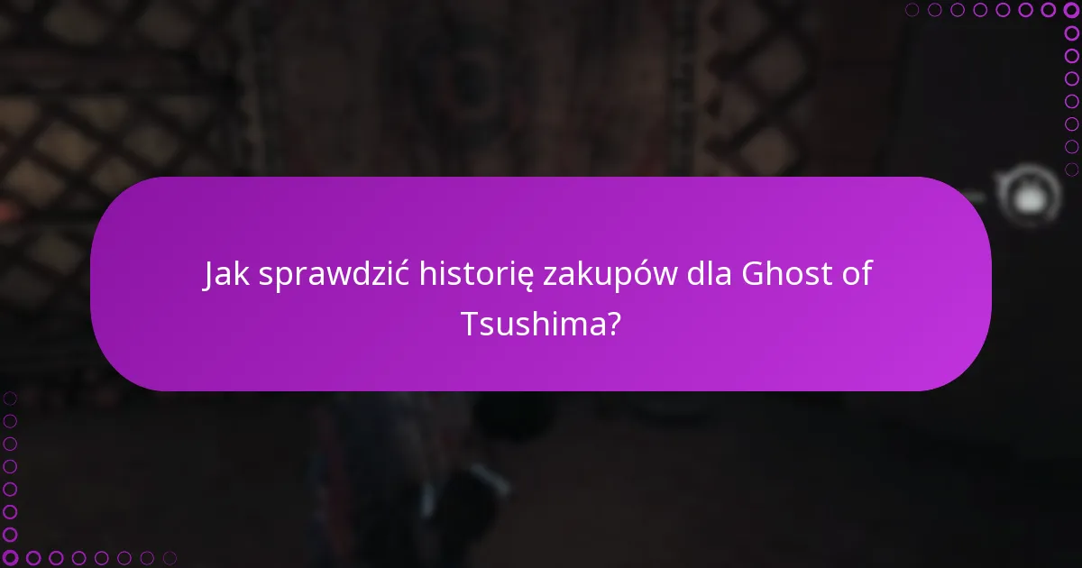 Jak sprawdzić historię zakupów dla Ghost of Tsushima?