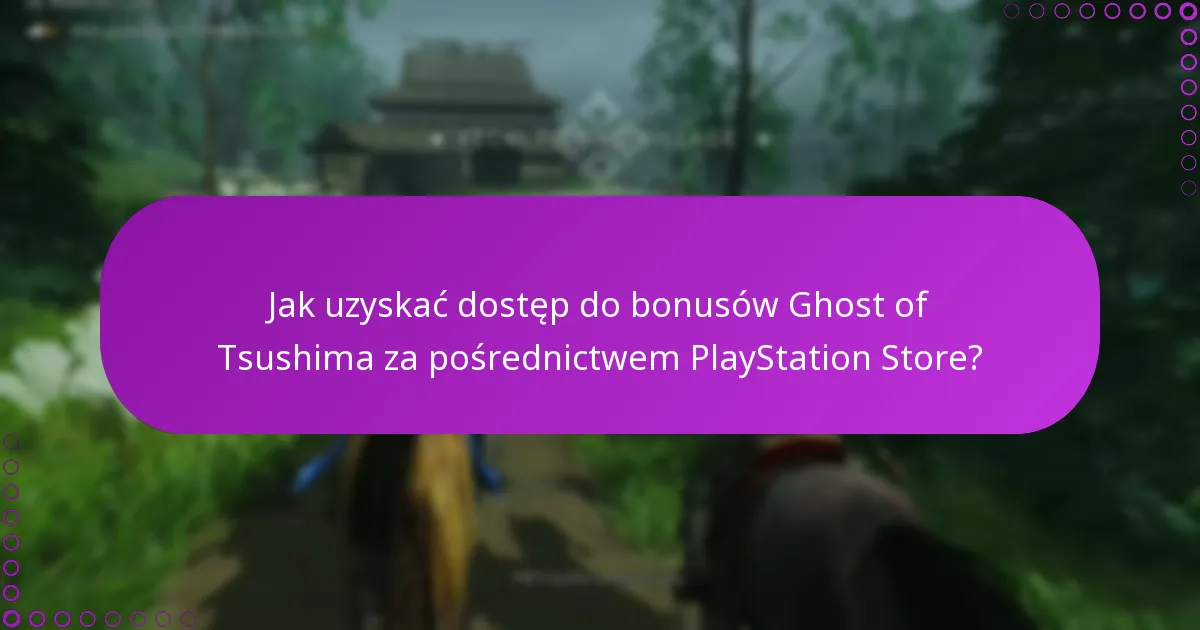 Jakie są kryteria kwalifikacyjne do uzyskania dostępu do bonusów Ghost of Tsushima?