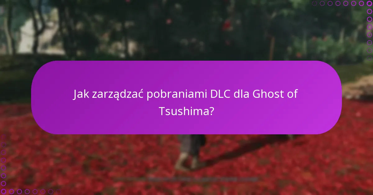 Jak zarządzać pobraniami DLC dla Ghost of Tsushima?