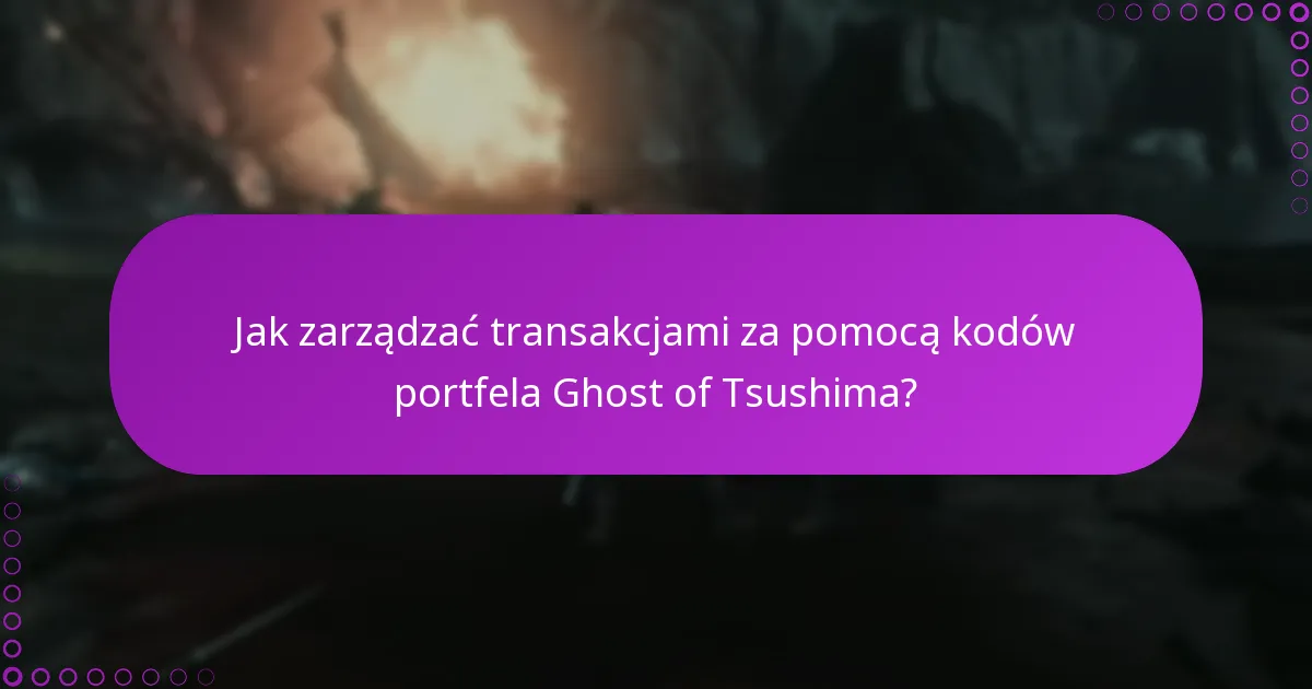 Jak zarządzać transakcjami za pomocą kodów portfela Ghost of Tsushima?
