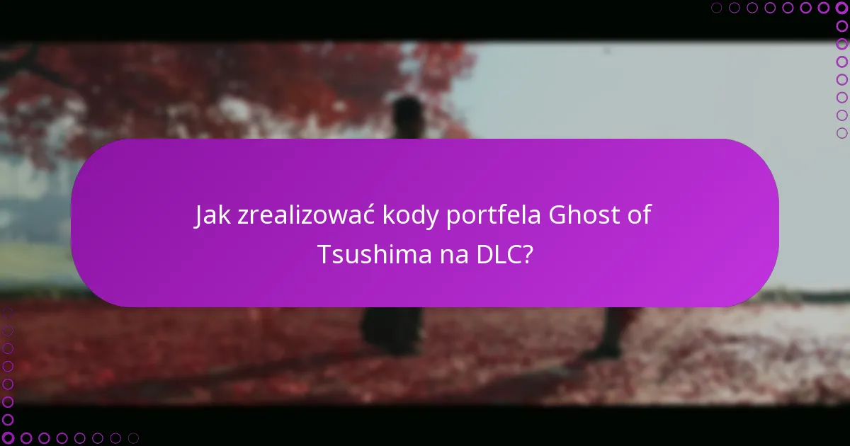 Jakie są dostępne opcje DLC dla Ghost of Tsushima?