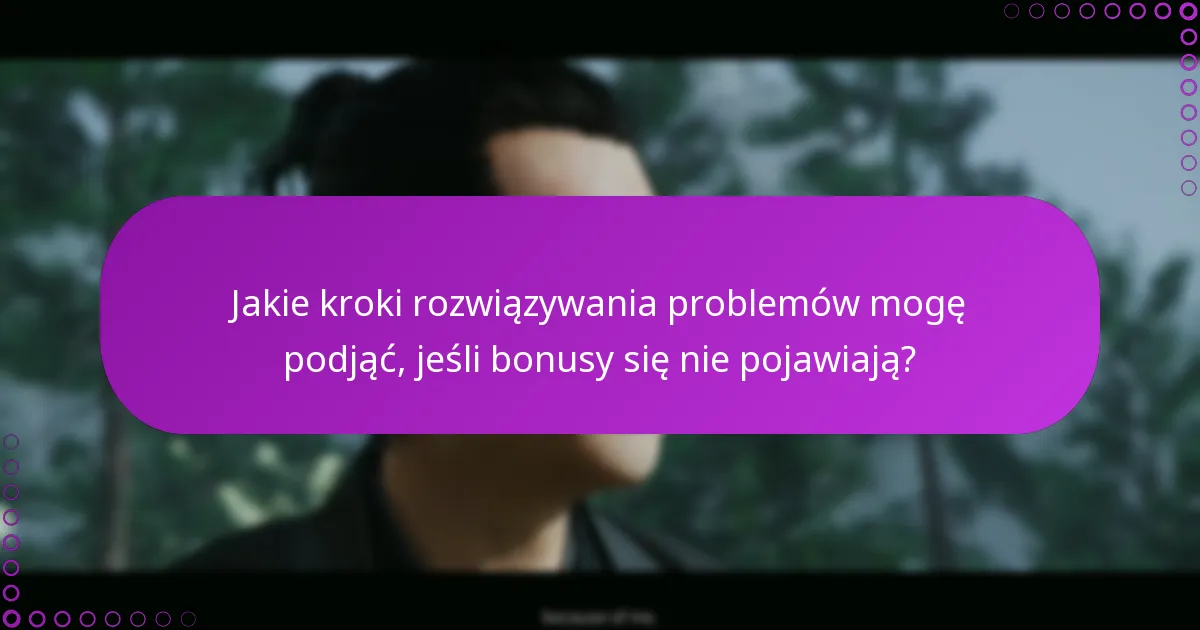 Jakie są typowe problemy, z którymi borykają się użytkownicy podczas zgłaszania bonusów?