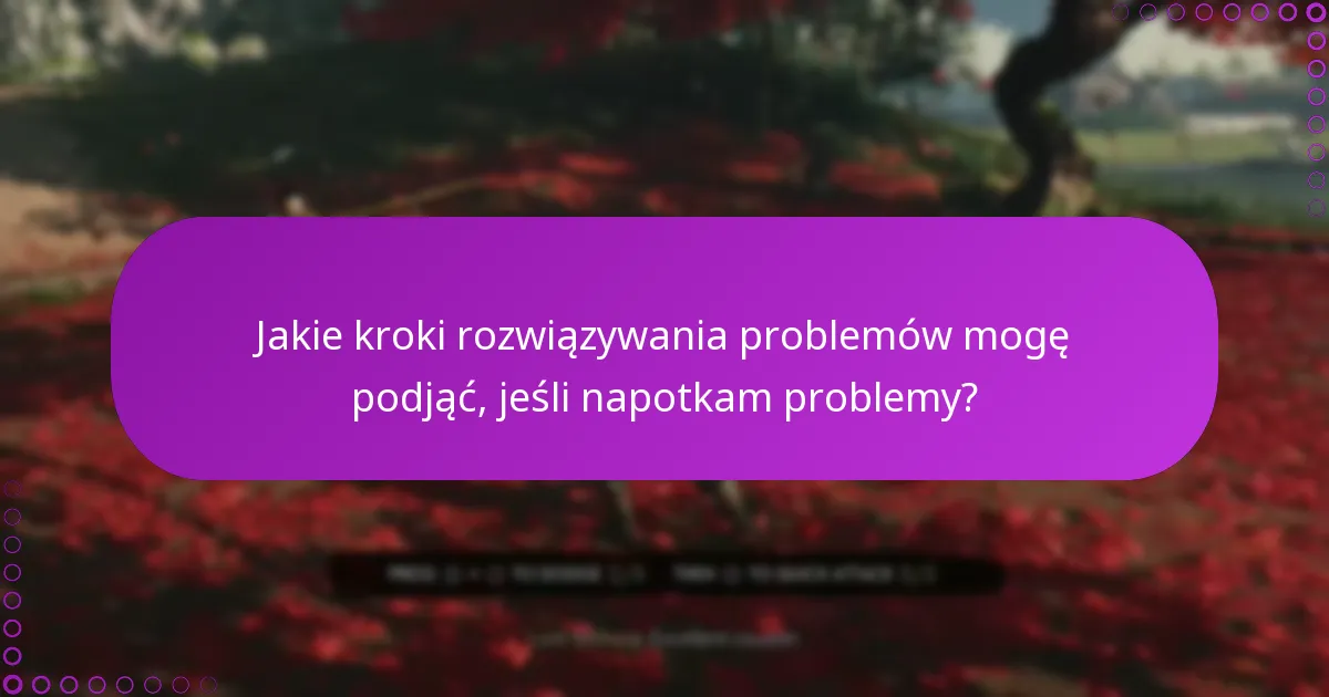 Jakie kroki rozwiązywania problemów mogę podjąć, jeśli napotkam problemy?