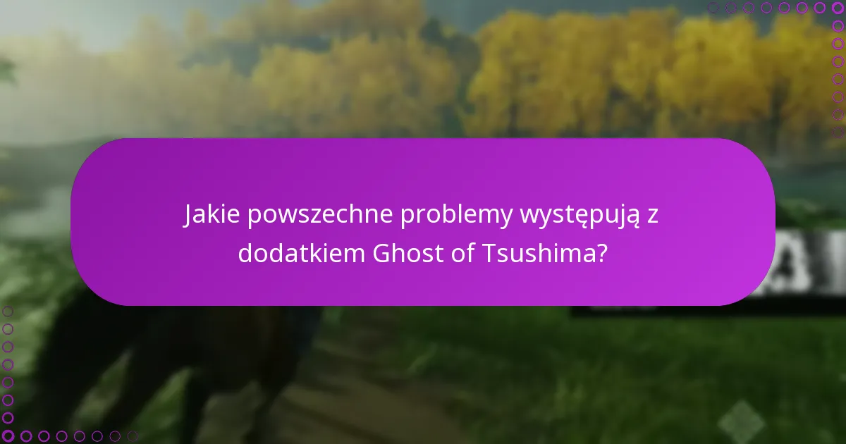 Jak mogę zoptymalizować swoje doświadczenie z dodatkiem Ghost of Tsushima Online?