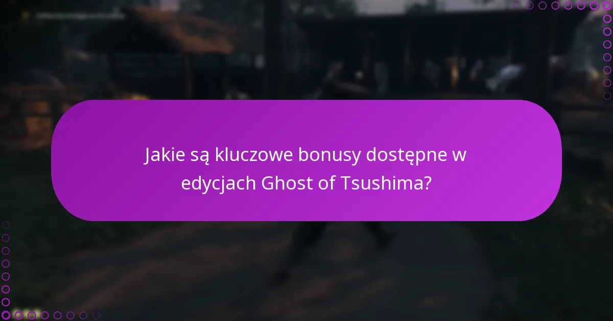 Jakie są różnice między edycjami Ghost of Tsushima?
