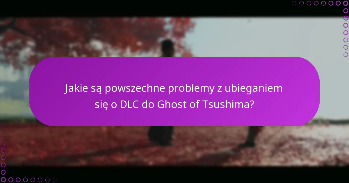 Jakie są zaawansowane taktyki rozwiązywania problemów z DLC do Ghost of Tsushima?