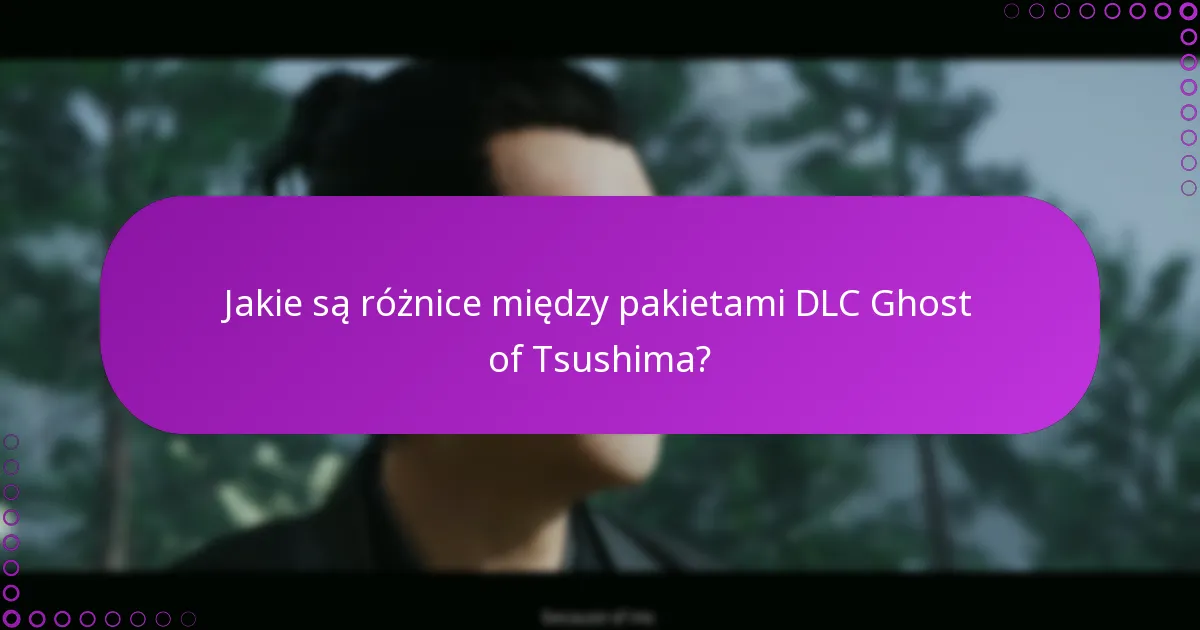 Jakie są różnice między pakietami DLC Ghost of Tsushima?